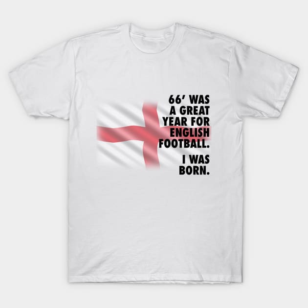 1966 Was A Great Year For English Football - I Was Born T-Shirt by guayguay